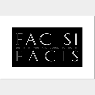 Latin Inspirational Quote: Fac Si Facis (Do it if you are going to do it) Posters and Art